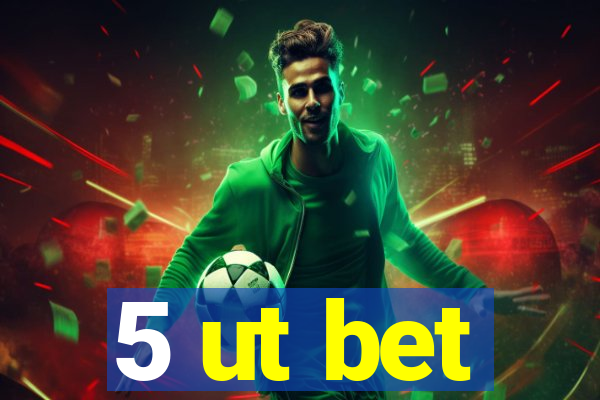 5 ut bet